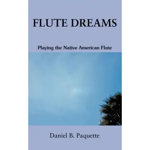 Flute Dreams: Playing the Native American Flute