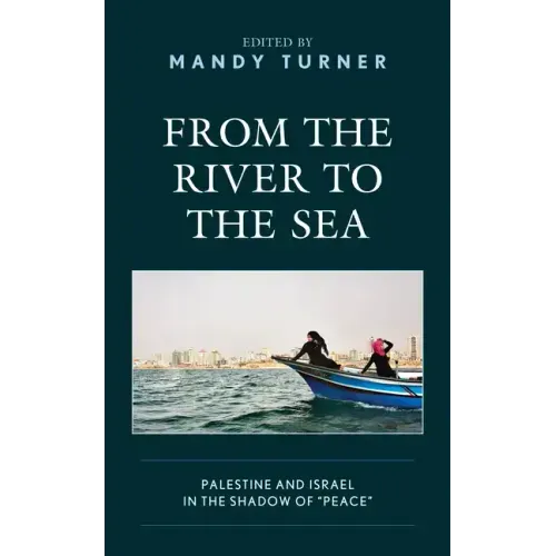 From the River to the Sea: Palestine and Israel in the Shadow of "Peace"