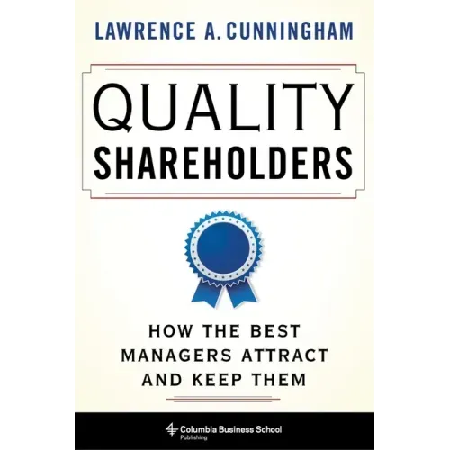 Quality Shareholders: How the Best Managers Attract and Keep Them