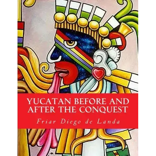 Yucatan Before and After the Conquest