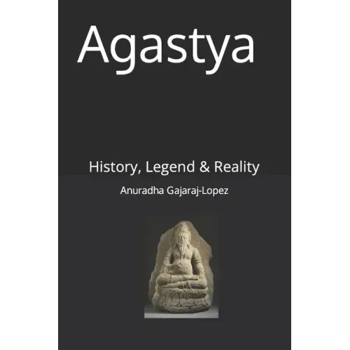 Agastya: History, Legend & Reality