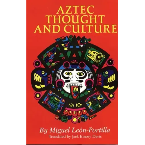 Aztec Thought and Culture: A Study of the Ancient Nahuatl Mindvolume 67