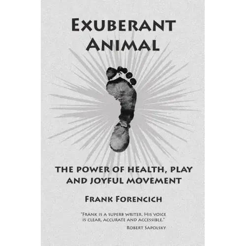 Exuberant Animal: The Power of Health, Play and Joyful Movement