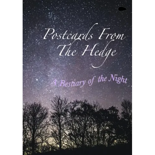 Postcards From The Hedge: A Bestiary of the Night