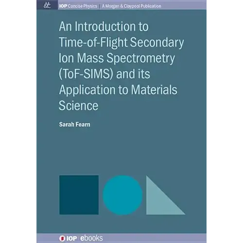 An Introduction to Time-of-Flight Secondary Ion Mass Spectrometry (ToF-SIMS) and its Application to Materials Science