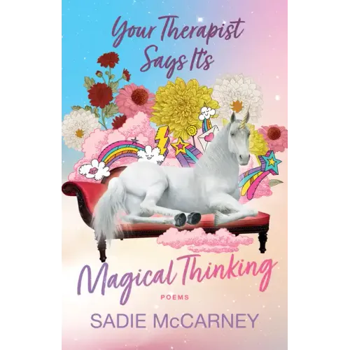 Your Therapist Says It's Magical Thinking: Poems