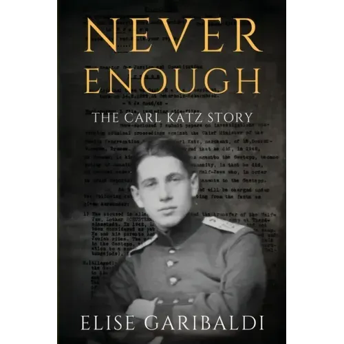 Never Enough: The Carl Katz Story - A Man Hunted by the Nazis Long After the Fall of the Third Reich