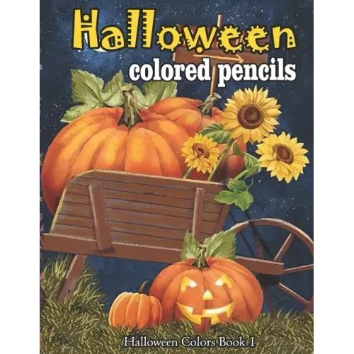 Halloween colored pencils: A Collection of Coloring Pages with Cute Spooky Scary Things Such as Jack-o-Lanterns, Ghosts, Witches, Princess, Haunt