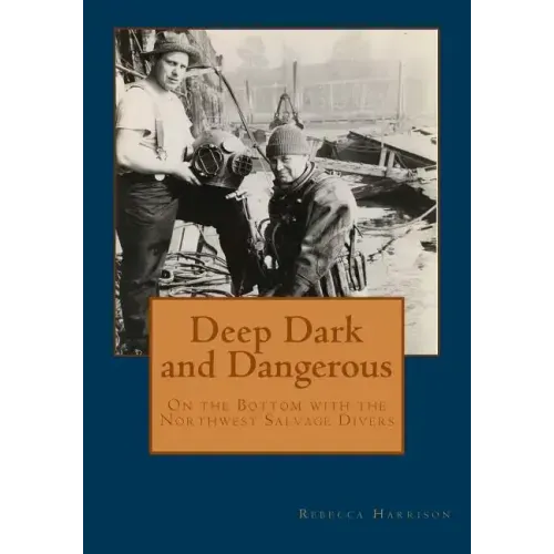 Deep, Dark and Dangerous: On the Bottom with the Northwest Salvage Divers