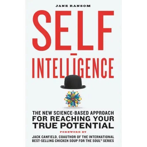 Self-Intelligence: The New Science-Based Approach for Reaching Your True Potential