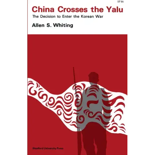 China Crosses the Yalu: The Decision to Enter the Korean War