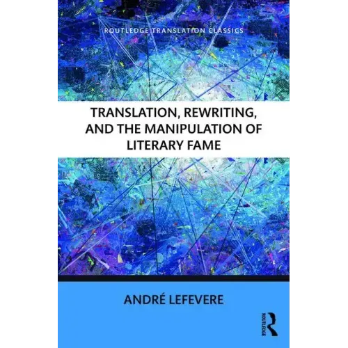 Translation, Rewriting, and the Manipulation of Literary Fame