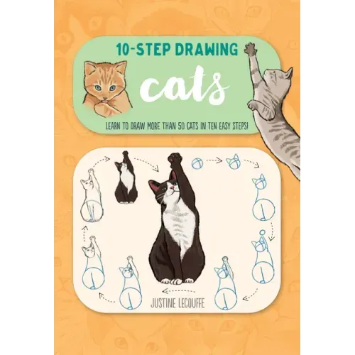 Ten-Step Drawing: Cats: Learn to Draw More Than 50 Cats in Ten Easy Steps!