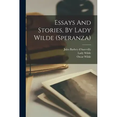 Essays And Stories, By Lady Wilde (speranza)