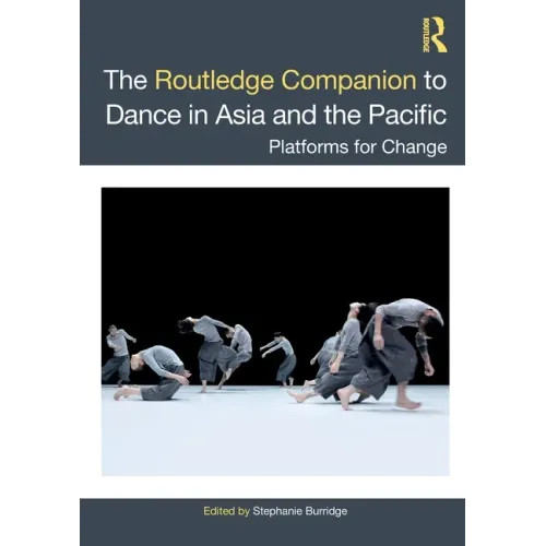 The Routledge Companion to Dance in Asia and the Pacific: Platforms for Change