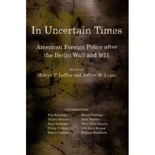 In Uncertain Times: American Foreign Policy After the Berlin Wall and 9/11