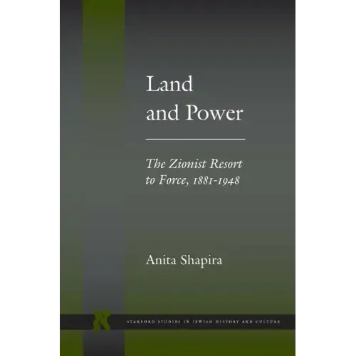 Land and Power: The Zionist Resort to Force, 1881-1948