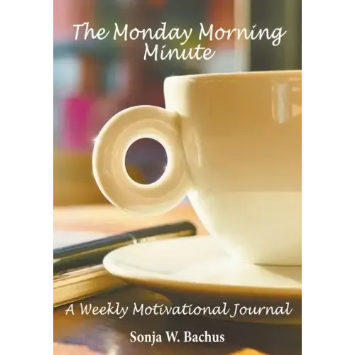 The Monday Morning Minute, A One Year Weekly Motivational Journal