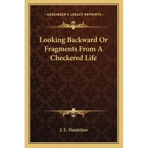 Looking Backward or Fragments from a Checkered Life