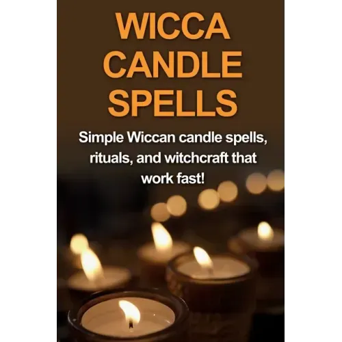 Wicca Candle Spells: Simple Wiccan candle spells, rituals, and witchcraft that work fast!