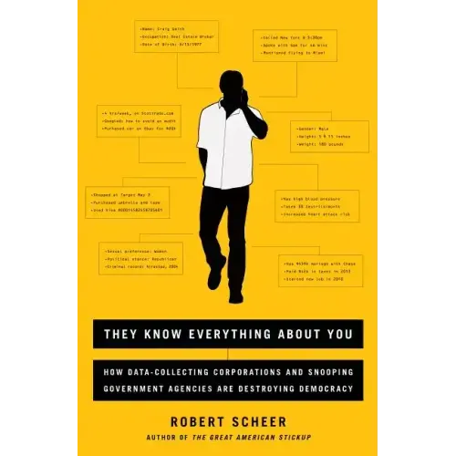 They Know Everything about You: How Data-Collecting Corporations and Snooping Government Agencies Are Destroying Democracy