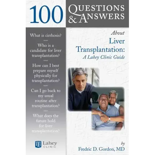 100 Questions & Answers about Liver Transplantation: A Lahey Clinic Guide: A Lahey Clinic Guide