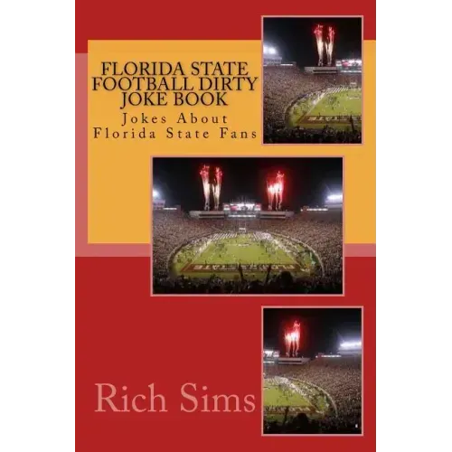 Florida State Football Dirty Joke Book: Jokes About Florida State Fans