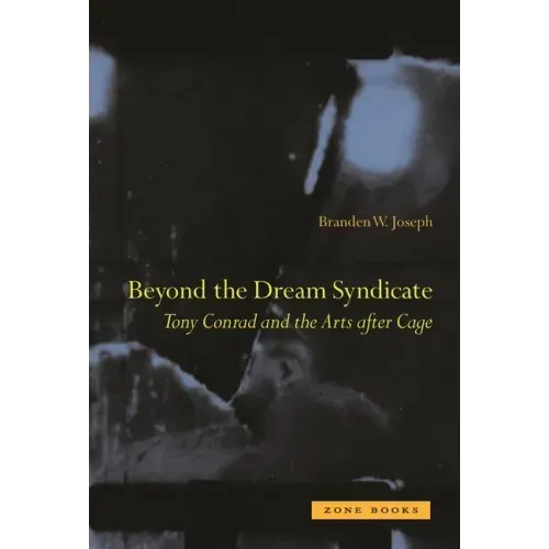 Beyond the Dream Syndicate: Tony Conrad and the Arts After Cage
