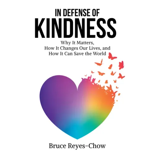 In Defense of Kindness: Why It Matters, How It Changes Our Lives, and How It Can Save the World