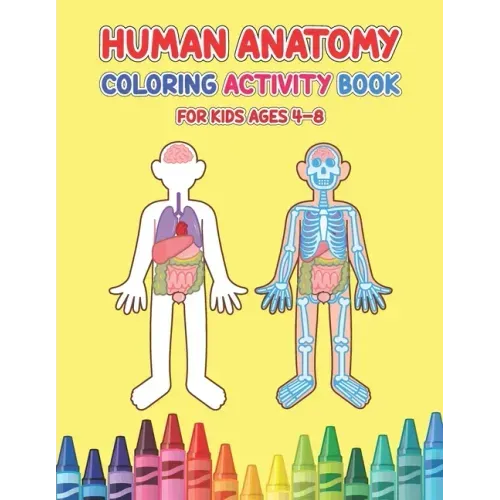 Human Anatomy Coloring Activity Book For Kids Ages 4-8: Physiology Medical Coloring & Activity Book For Children - Kids Anatomy Coloring Book