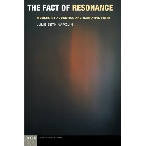 The Fact of Resonance: Modernist Acoustics and Narrative Form