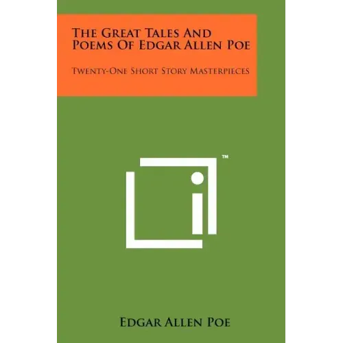 The Great Tales And Poems Of Edgar Allen Poe: Twenty-One Short Story Masterpieces