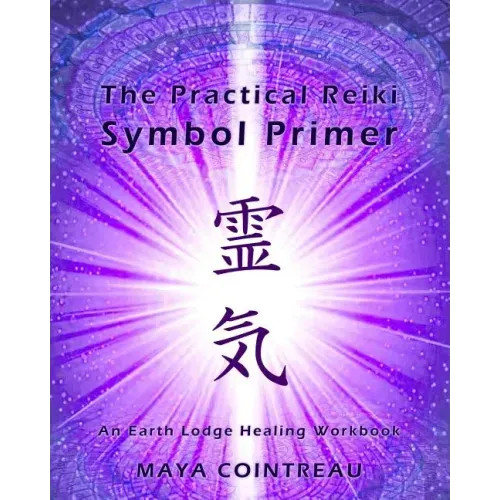 The Practical Reiki Symbol Primer - An Earth Lodge Healing Workbook