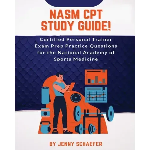 NASM CPT Study Guide! Certified Personal Trainer Exam Prep Practice Questions for the National Academy of Sports Medicine
