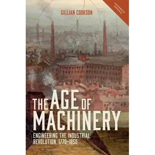 The Age of Machinery: Engineering the Industrial Revolution, 1770-1850