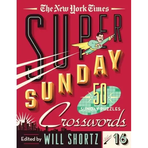 The New York Times Super Sunday Crosswords Volume 16: 50 Sunday Puzzles