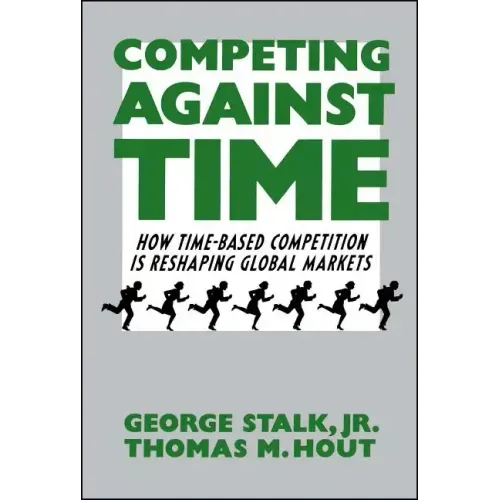 Competing Against Time: How Time-Based Competition Is Reshaping Global Markets