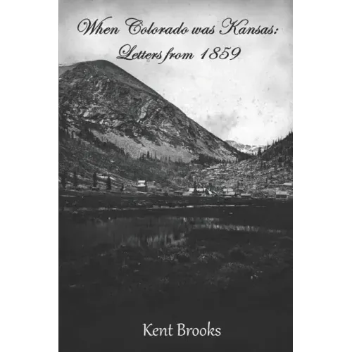 When Colorado Was Kansas: Letters from 1859