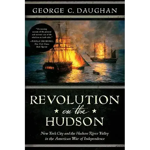 Revolution on the Hudson: New York City and the Hudson River Valley in the American War of Independence