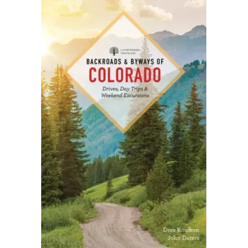 Backroads & Byways of Colorado: Drives, Day Trips & Weekend Excursions