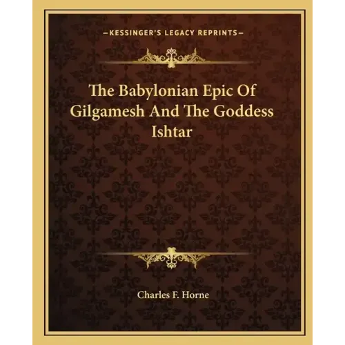 The Babylonian Epic of Gilgamesh and the Goddess Ishtar