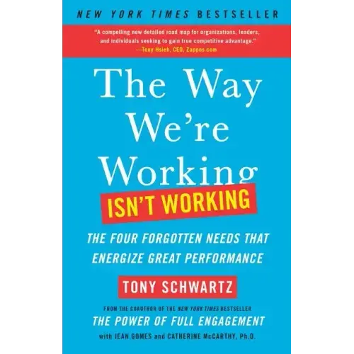 The Way We're Working Isn't Working: The Four Forgotten Needs That Energize Great Performance