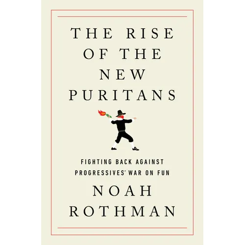 The Rise of the New Puritans: Fighting Back Against Progressives' War on Fun