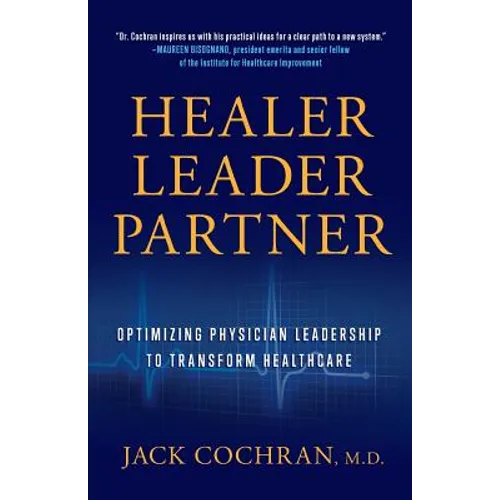 Healer, Leader, Partner: Optimizing Physician Leadership to Transform Healthcare