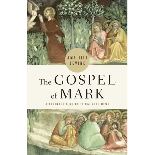The Gospel of Mark: A Beginner's Guide to the Good News