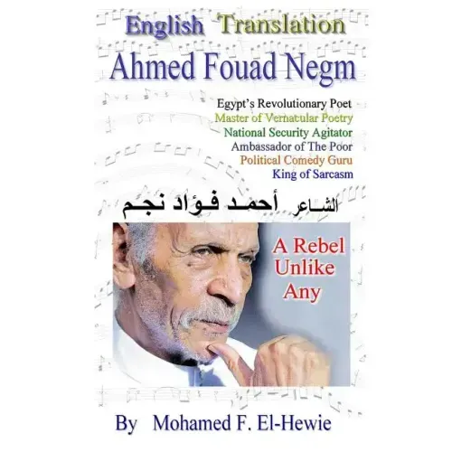Ahmed Fouad Negm Egypt's Revolutionary Poet. English -Translated Poetry