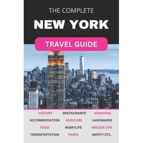 The Complete New York City Travel Guide: Must-Read Guide for Visiting the Greatest City in the World