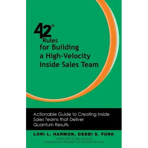 42 Rules for Building a High-Velocity Inside Sales Team: Actionable Guide to Creating Inside Sales Teams That Deliver Quantum Results