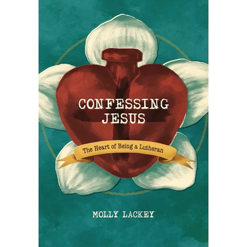 Confessing Jesus: The Heart of Being a Lutheran