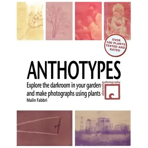 Anthotypes: Explore the darkroom in your garden and make photographs using plants